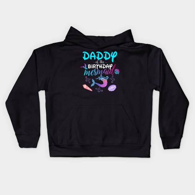 Daddy Of The Birthday Mermaid Matching Family Kids Hoodie by Foatui